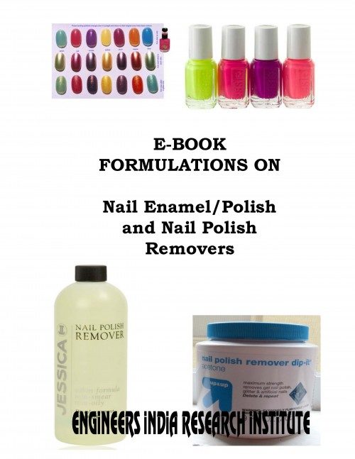 Project Report on E-Book Formulations on Nail Enamel/Polish and Nail Polish  Removers - Manufacturing Process - Books - Formulations - Market Survey -  Industrial Report
