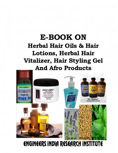 Project Report on E-Book Formulations on Herbal Hair Oils & Hair Lotions,  Herbal Hair Vitalizer, Hair Styling Gel And Afro Products - Manufacturing  Process - Books - Formulations - Market Survey - Industrial Report
